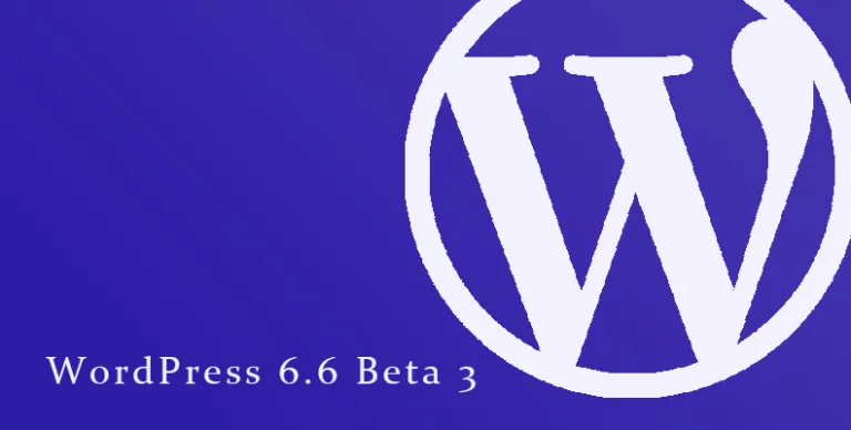 WordPress 6.6 Beta 3 发布:重要更新及功能详解